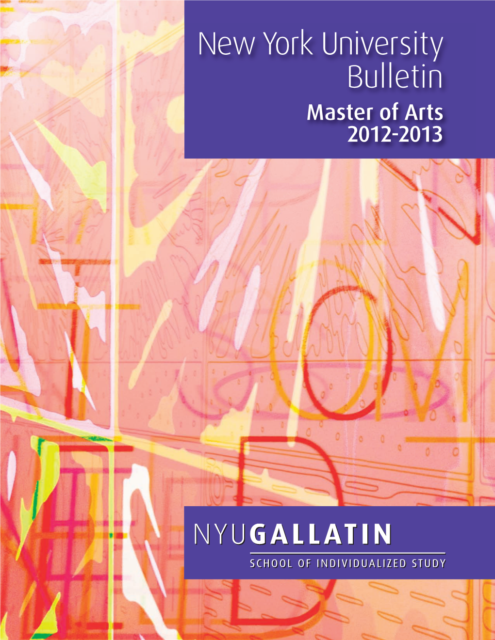 New York University Bulletin Master of Arts 2012-2013 Newyork University Bulletin Master of Arts 2012-2013 NYU Gallatin School of Individualized Study