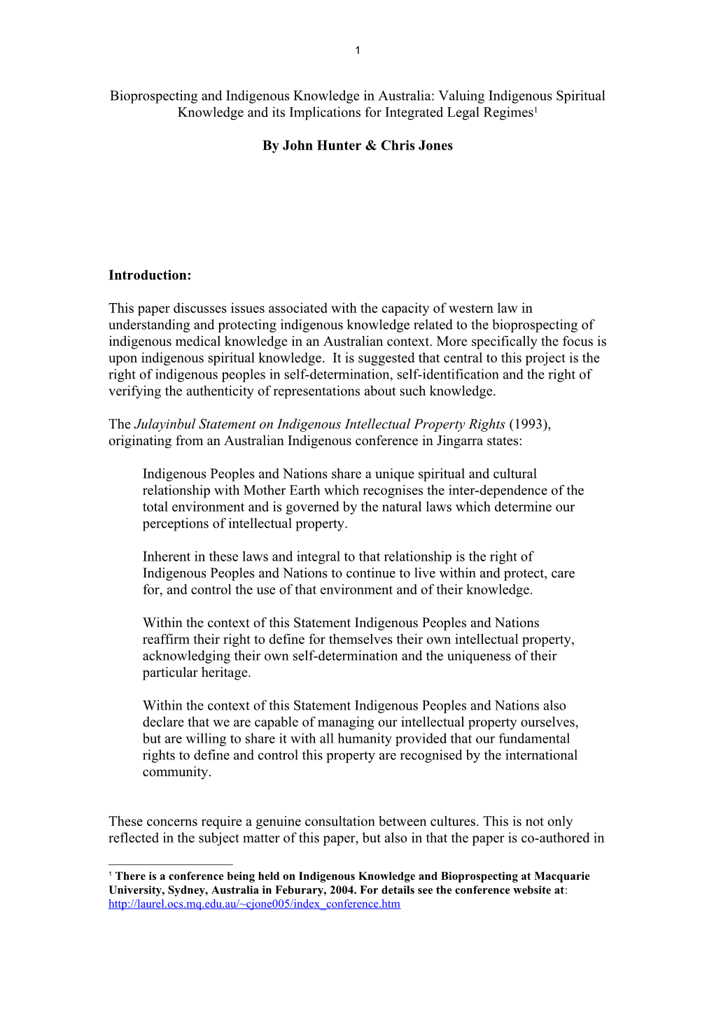 A Successful Resolution Of Intellectual Property Rights For Indigenous Peoples Requires A Shift Of Vision In The Standard Patterns Of Legal Principals Used In Intrepreting The Relationships Between Indigenous Knowledge And Bioprospecting. For The Vast Ma