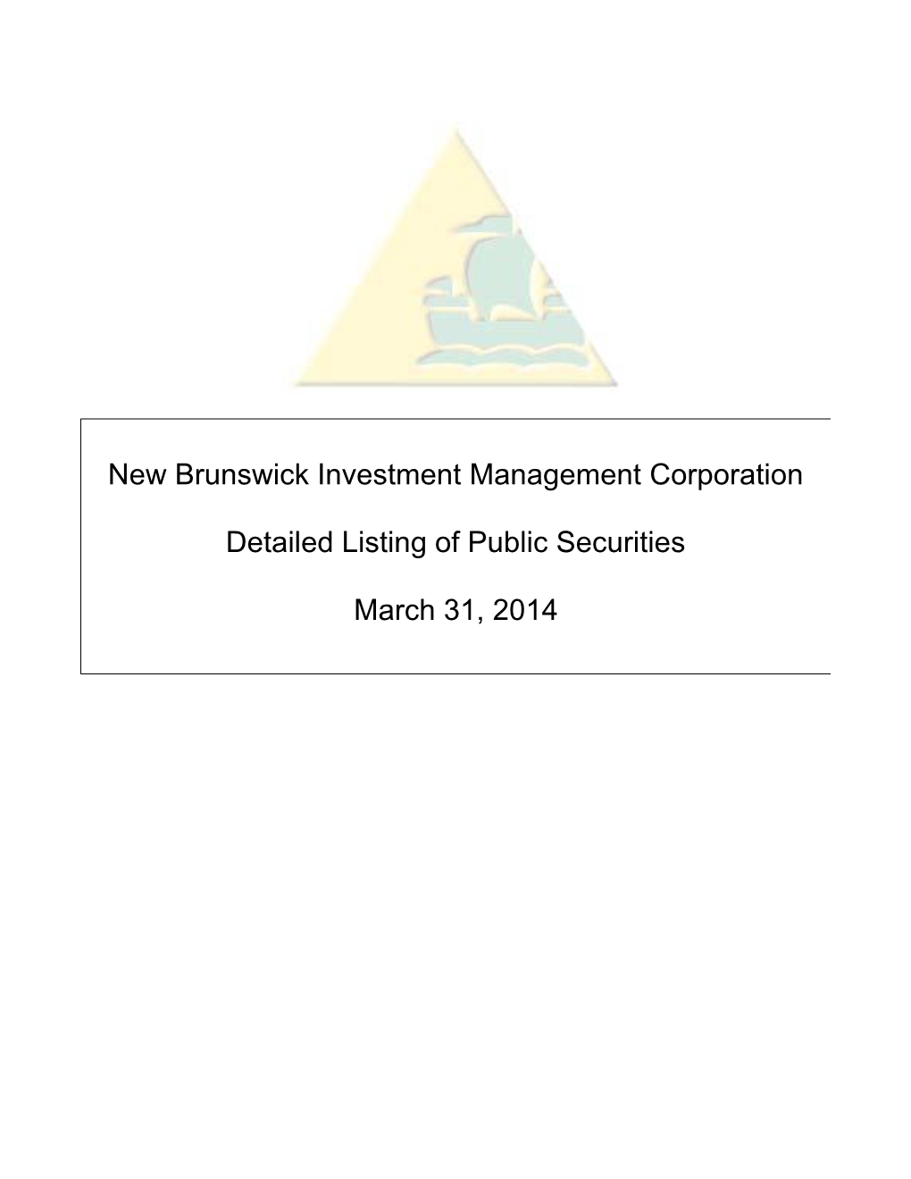 NEW BRUNSWICK INVESTMENT MANAGEMENT CORPORATION Detailed Holdings at March 31, 2014