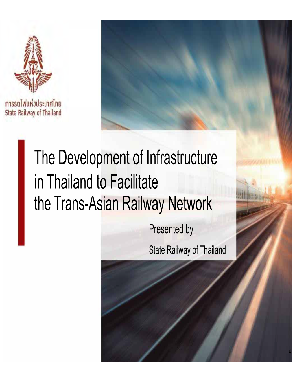 The Development of Infrastructure in Thailand to Facilitate the Trans-Asian Railway Network Presented by State Railway of Thailand