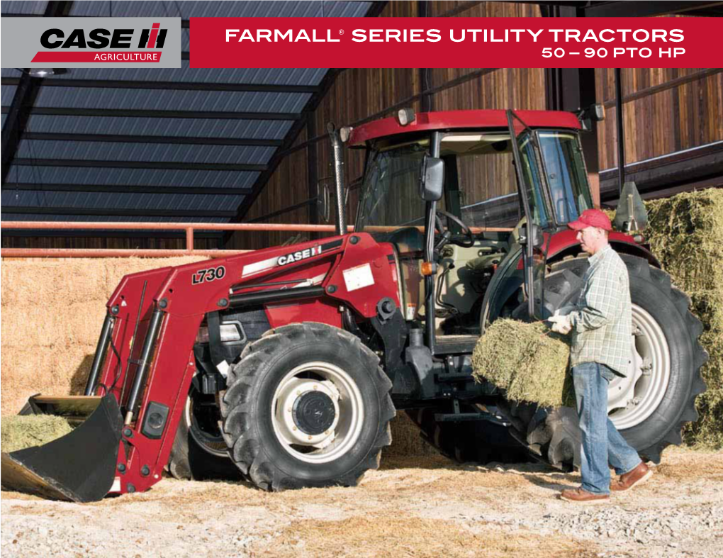 FARMALL® SERIES UTILITY TRACTORS 50 – 90 PTO HP Every Single Day, You Demand More