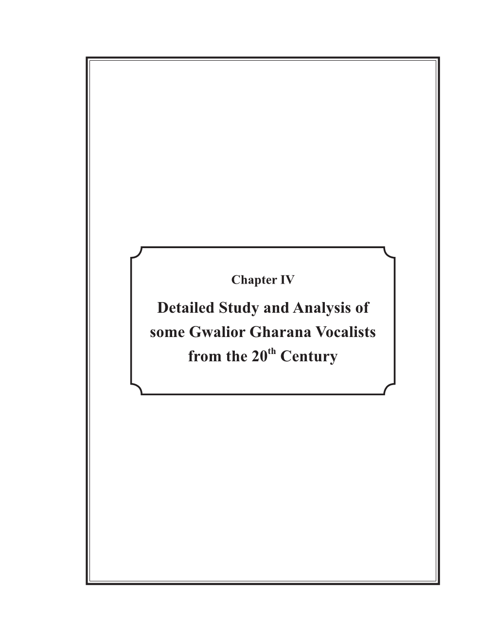 Detailed Study and Analysis of Some Gwalior Gharana Vocalists from the 20Th Century CHAPTER IV