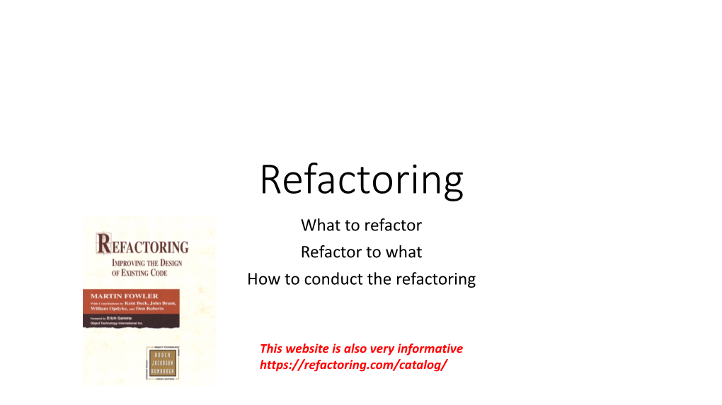 Refactoring What to Refactor Refactor to What How to Conduct the Refactoring