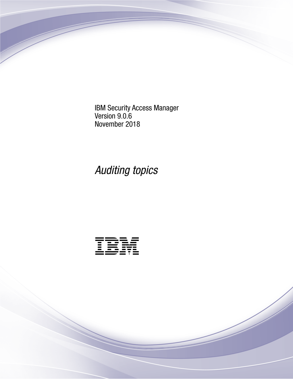 IBM Security Access Manager Version 9.0.6 November 2018: Auditing Topics Contents