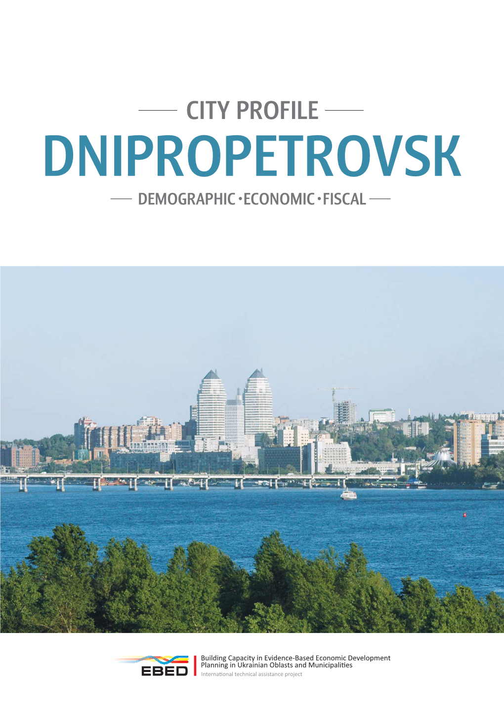 CITY PROFILE DNIPROPETROVSK DEMOGRAPHIC ECONOMIC FISCAL Dnipropetrovsk City Proﬁ Le: Demographic, Economic, Fiscal