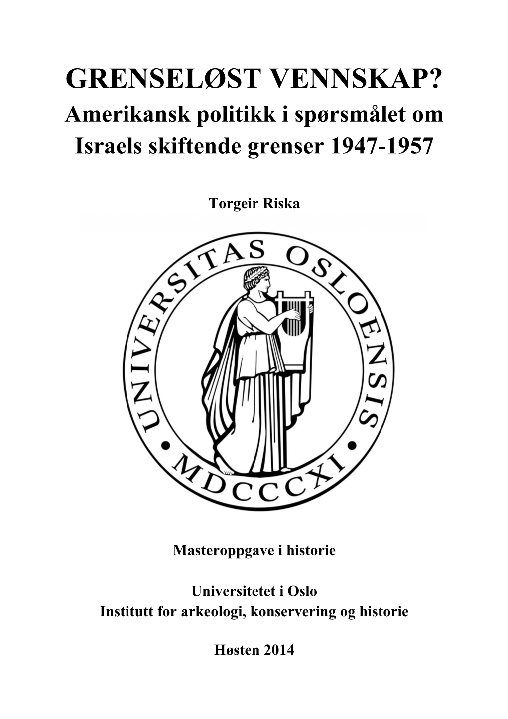 GRENSELØST VENNSKAP? Amerikansk Politikk I Spørsmålet Om Israels Skiftende Grenser 1947-1957