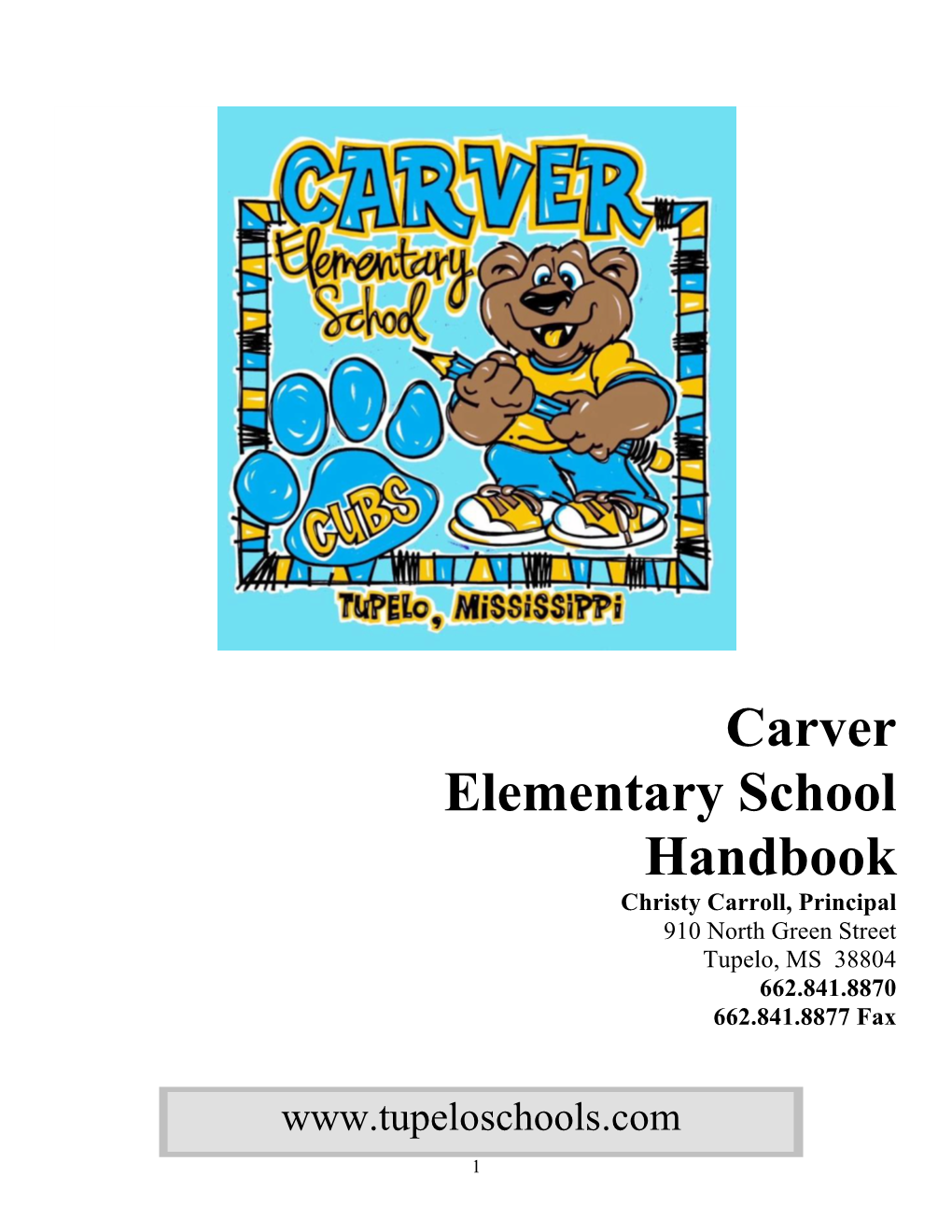 Carver Elementary School Handbook Christy Carroll, Principal 910 North Green Street Tupelo, MS 38804 662.841.8870 662.841.8877 Fax