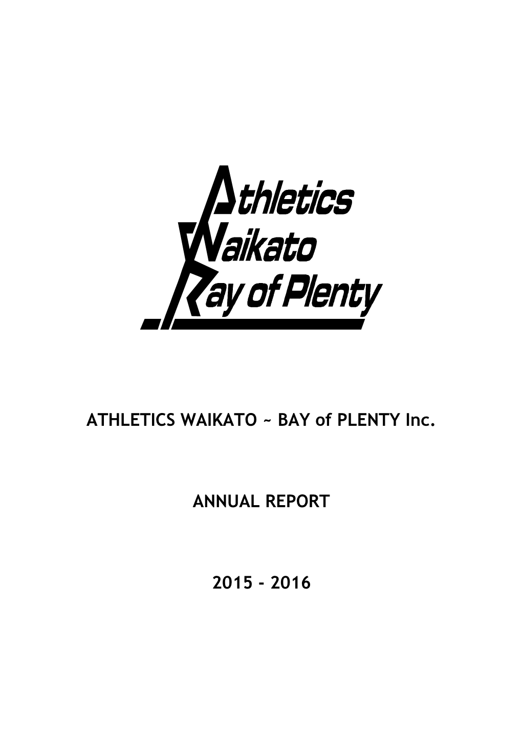 ATHLETICS WAIKATO ~ BAY of PLENTY Inc. ANNUAL REPORT 2015