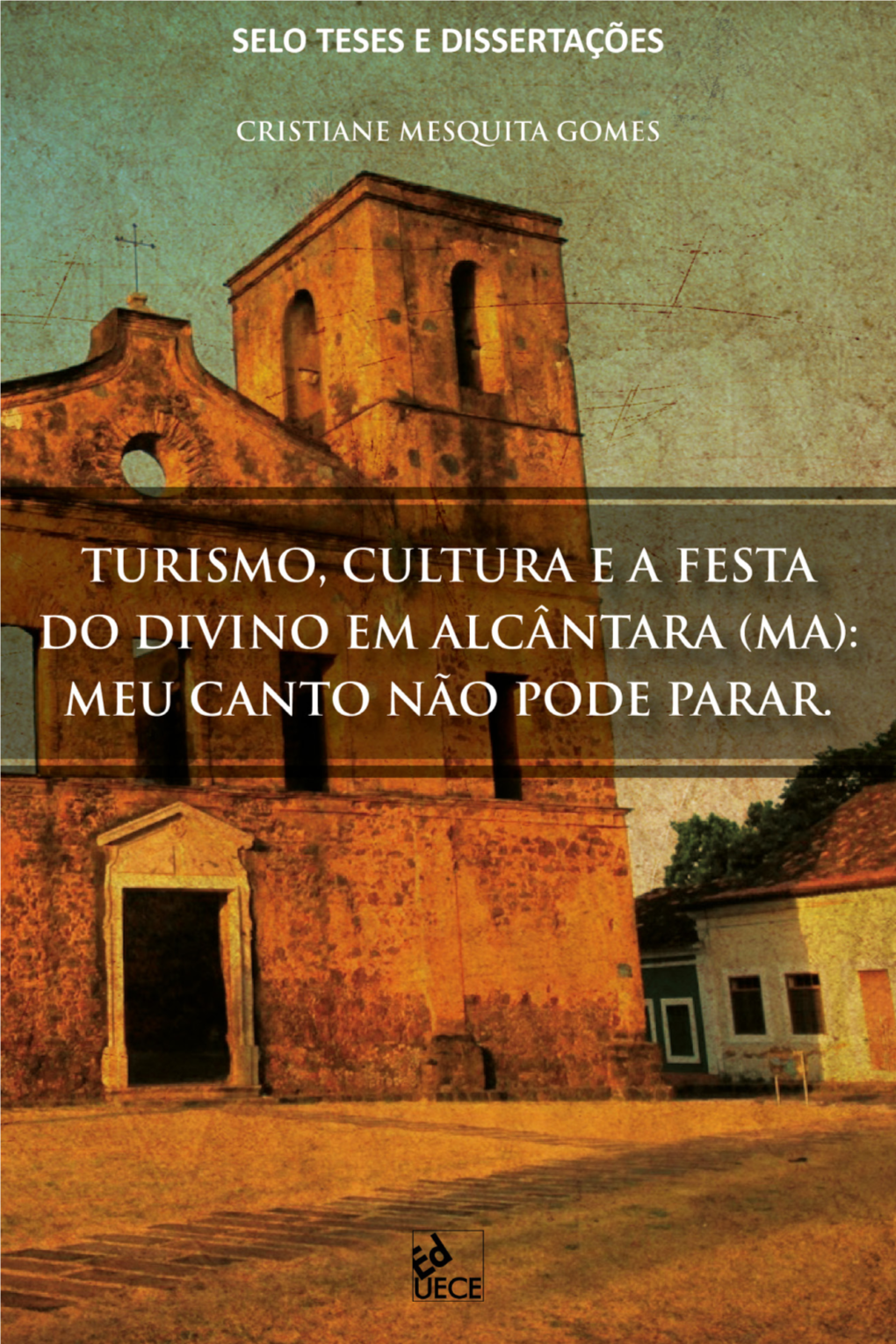 Turismo, Cultura E a Festa Do Divino Em Alcântara (Ma): Meu Canto Não Pode Parar