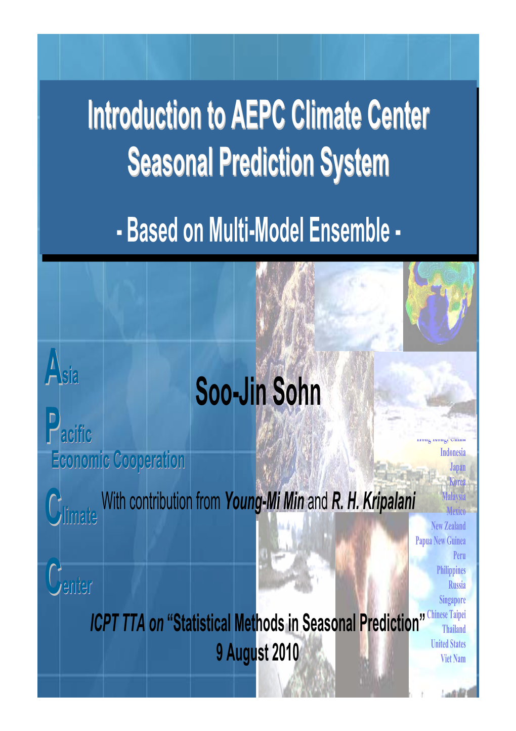 Introduction to AEPC Climate Center Seasonal Prediction System Soo-Jin Sohn