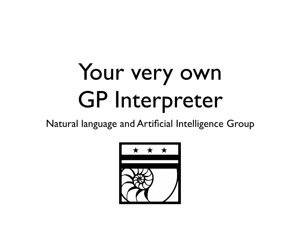Your Very Own GP Interpreter Natural Language and Artiﬁcial Intelligence Group Genetic Algorithms