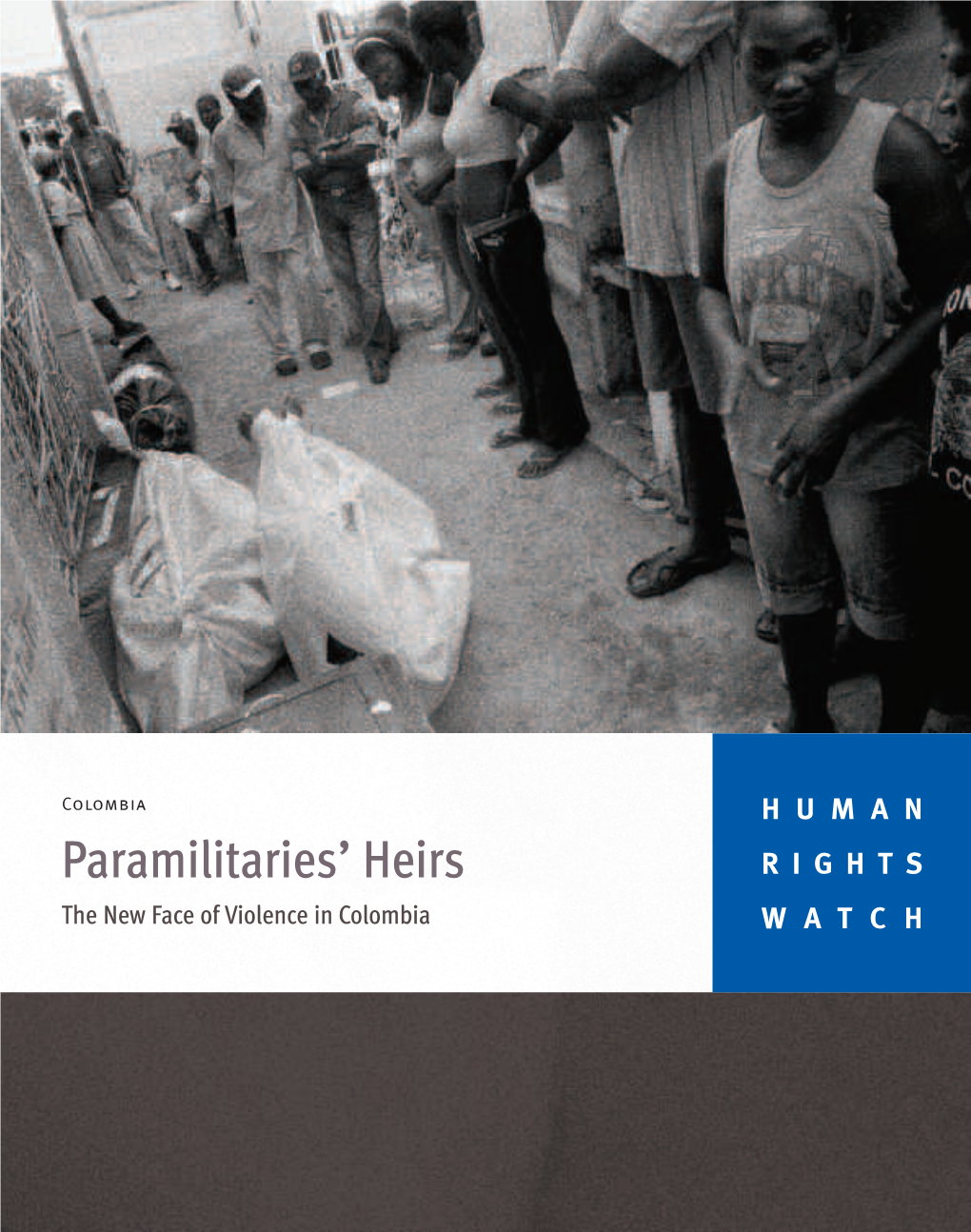 Colombia HUMAN Paramilitaries’ Heirs RIGHTS the New Face of Violence in Colombia WATCH