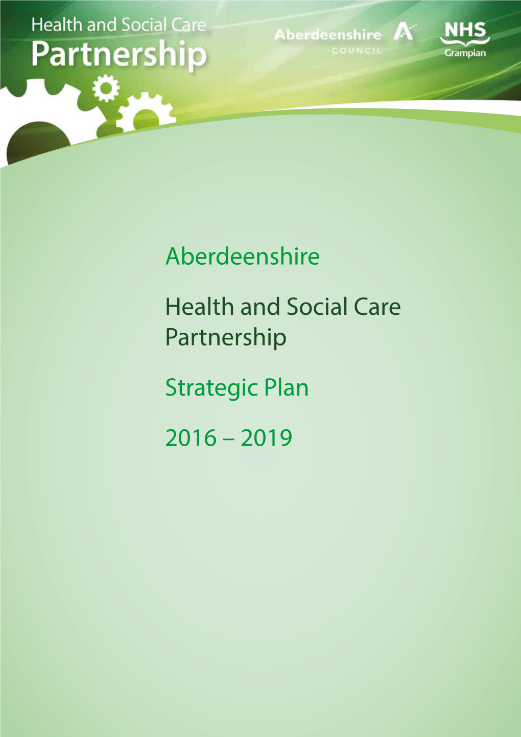 Aberdeenshire Health and Social Care Partnership Strategic Plan 2016 – 2019 Contents Introduction