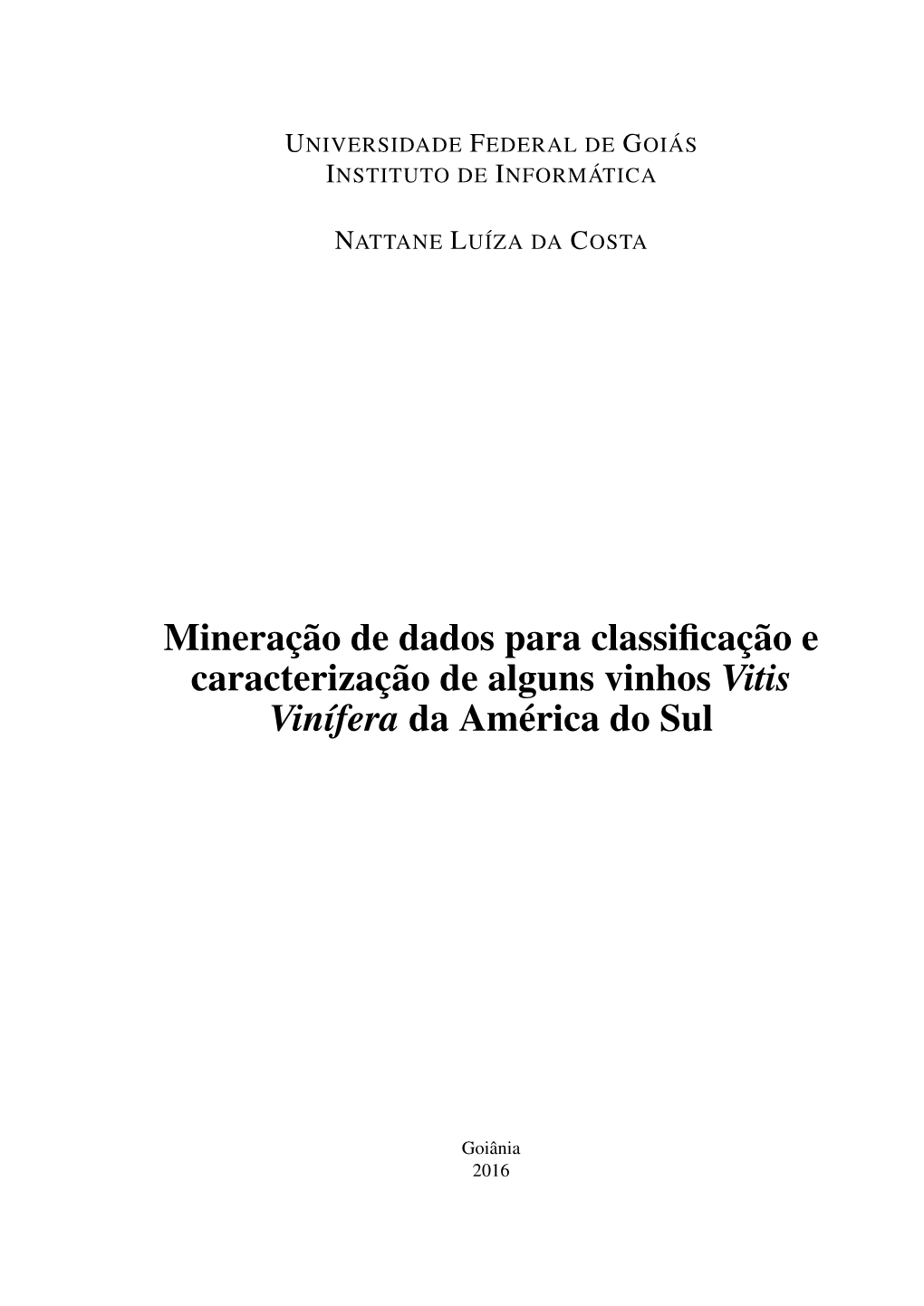 Mineração De Dados Para Classificação E Caracterização De Alguns Vinhos Vitis Vinífera Da América Do Sul [Manuscrito] / Nattane Luíza Costa