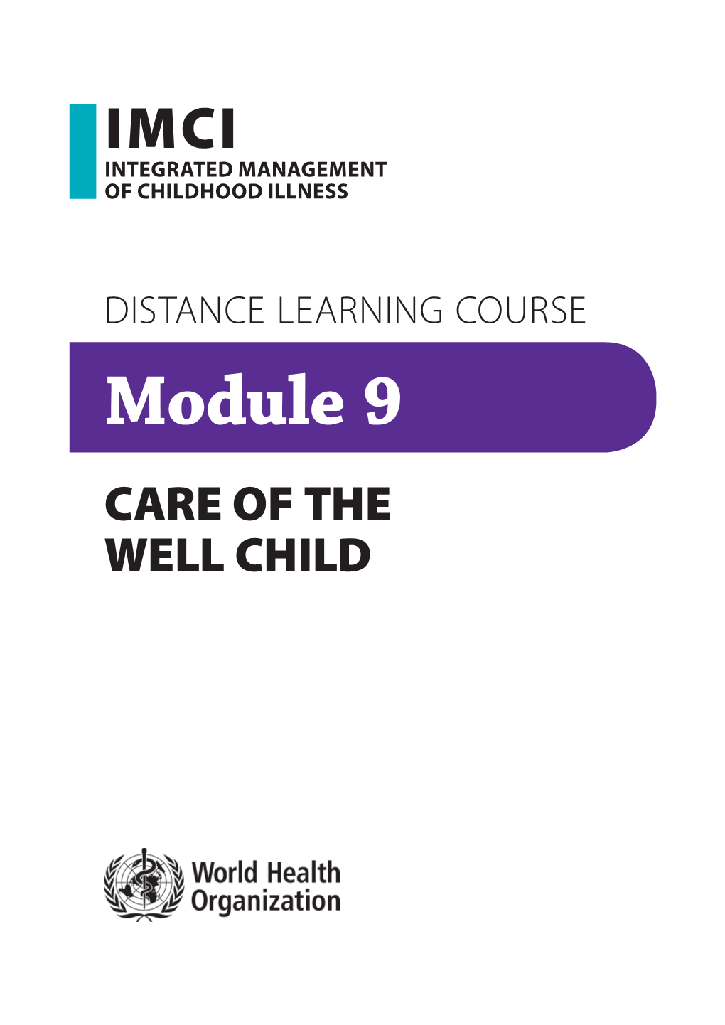 Module 9 CARE of the WELL CHILD WHO Library Cataloguing-In-Publication Data: Integrated Management of Childhood Illness: Distance Learning Course