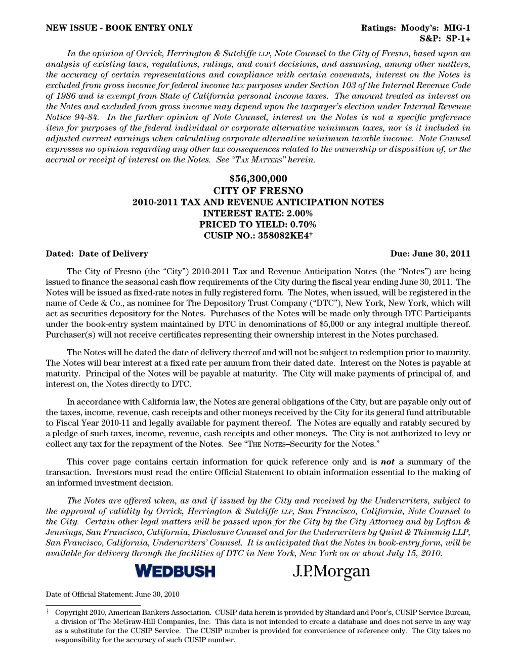 $56,300,000 City of Fresno 2010-2011 Tax and Revenue Anticipation Notes Interest Rate: 2.00% Priced to Yield: 0.70% Cusip No.: 358082Ke4†
