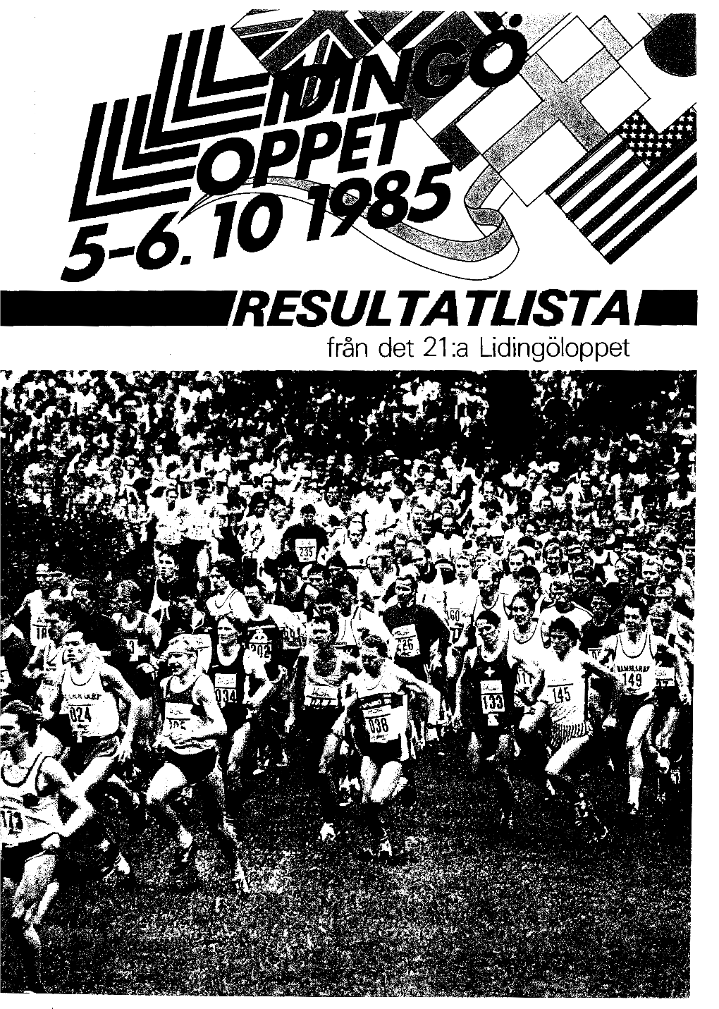 1985 17 854 87671 8426 2 82212 761 7381716 5431540 1281127 2801278 3051301 Lilla Lidingöloppet4 904Anmalda, 4 074Fullföijande