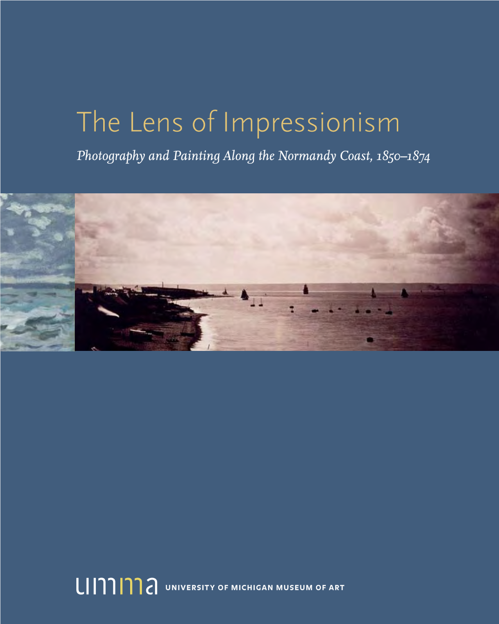 The Lens of Impressionism Photography and Painting Along the Normandy Coast, 1850–1874