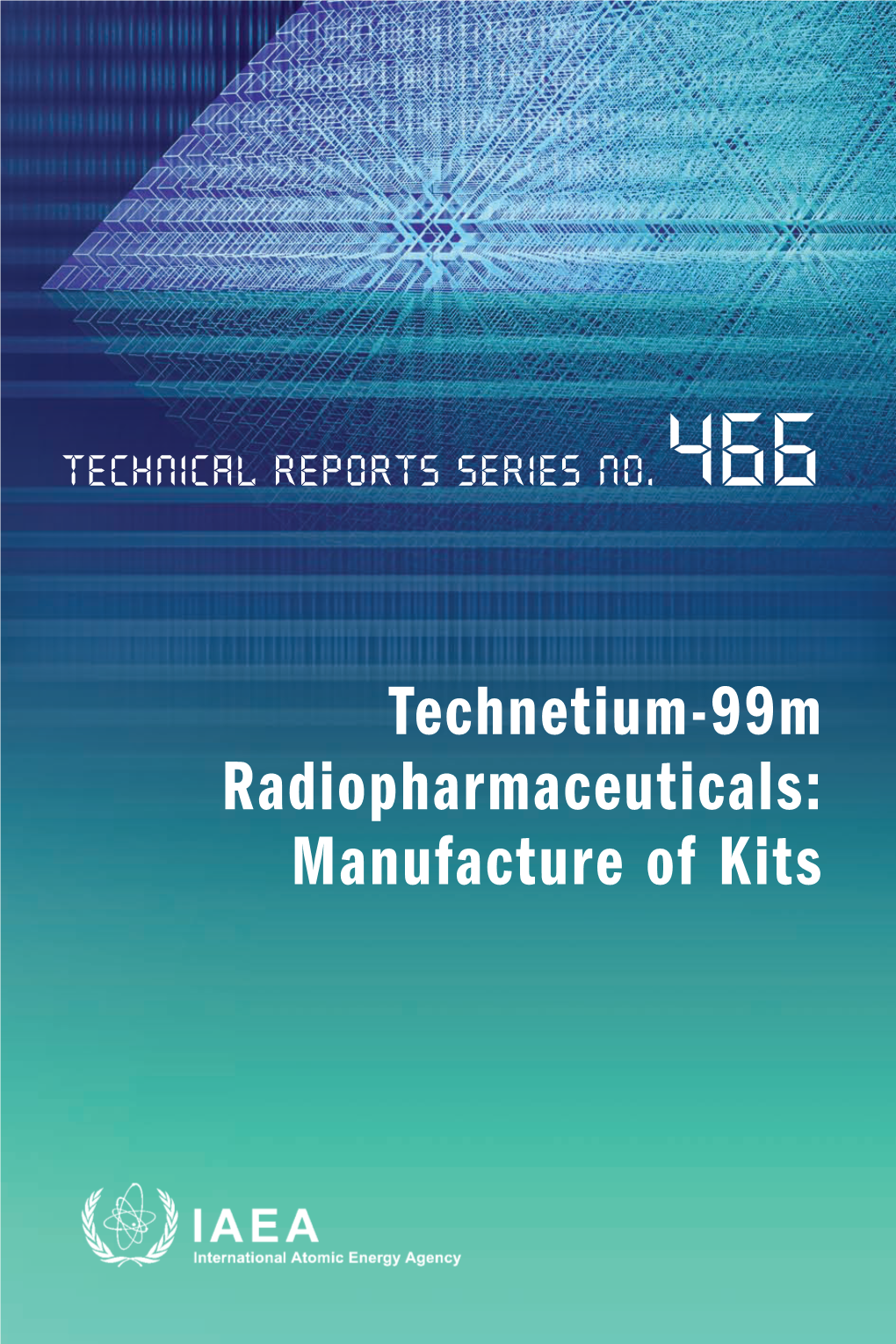 Technetium-99M Radiopharmaceuticals: Manufacture of Kits of Manufacture Radiopharmaceuticals: Technetium-99M Technetium-99M Radiopharmaceuticals: Manufacture of Kits