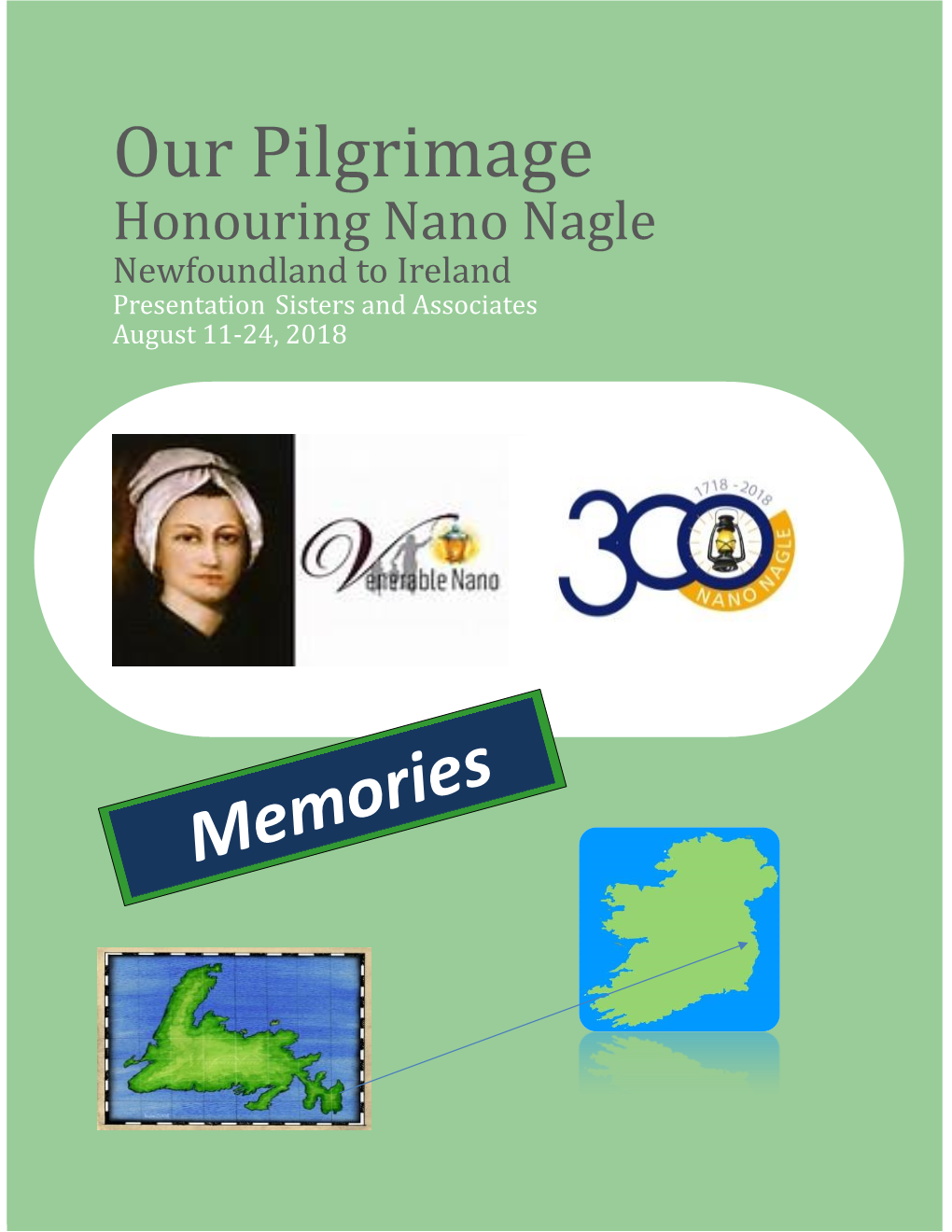 Our Pilgrimage Honouring Nano Nagle Newfoundland to Ireland Presentation Sisters and Associates August 11-24, 2018
