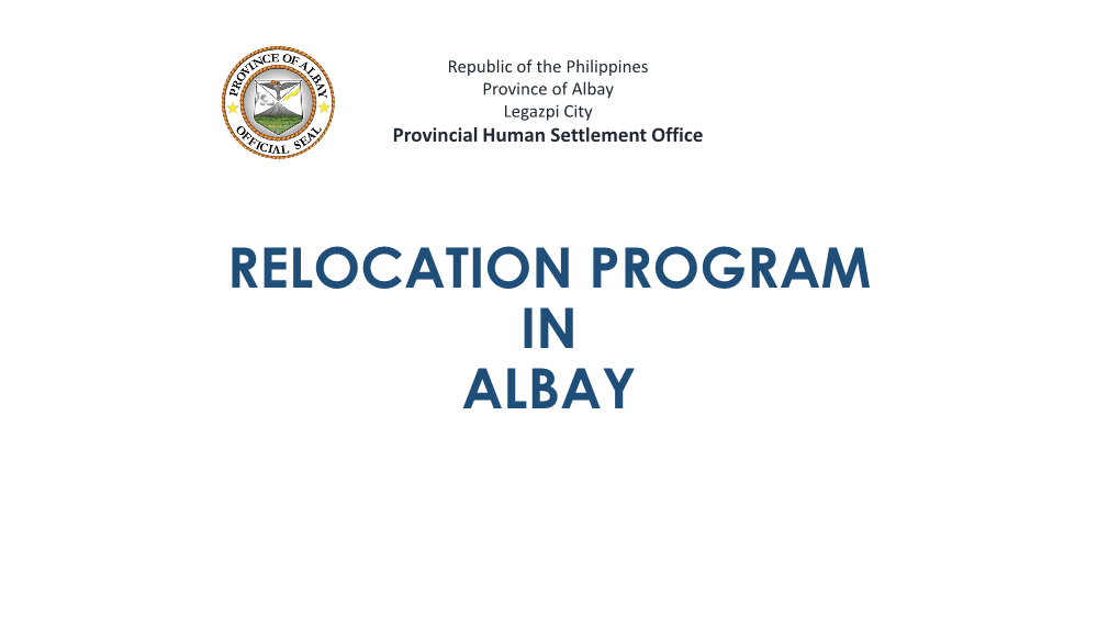 RELOCATION PROGRAM in ALBAY Summary of Data/Needs for Relocation