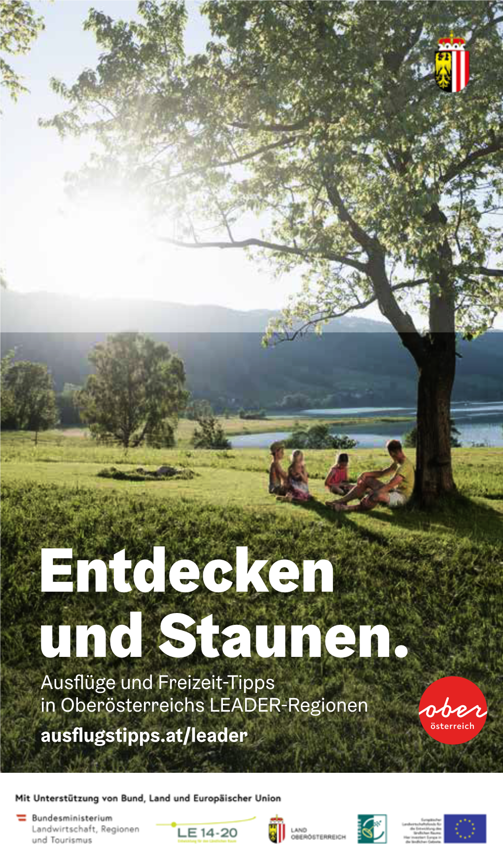 Entdecken Und Staunen. Ausflüge Und Freizeit-Tipps in Oberösterreichs LEADER-Regionen Ausflugstipps.At/Leader Auszeit in Oberösterreich