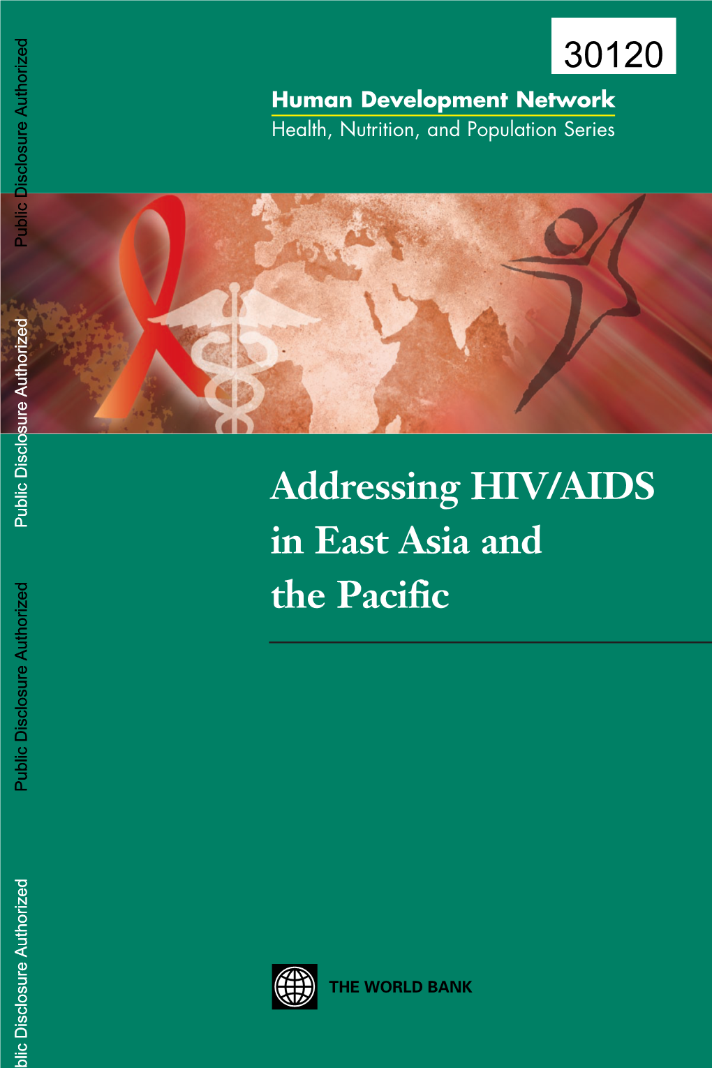 Addressing HIV/AIDS in East Asia and the Pacific Outlines a Strategic Direction the World Bank Can Use to Respond to This Enormous Challenge