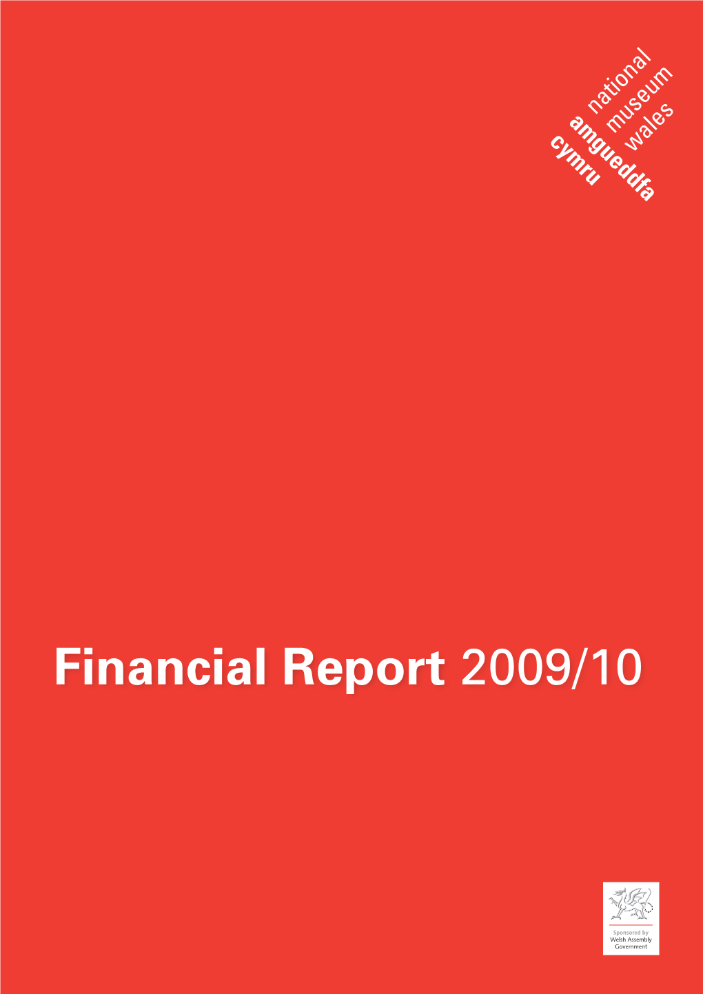 Financial Report 2009/10 Published in 2010 by Amgueddfa Cymru – National Museum Wales, Cathays Park, Cardiff CF10 3NP © the National Museum of Wales