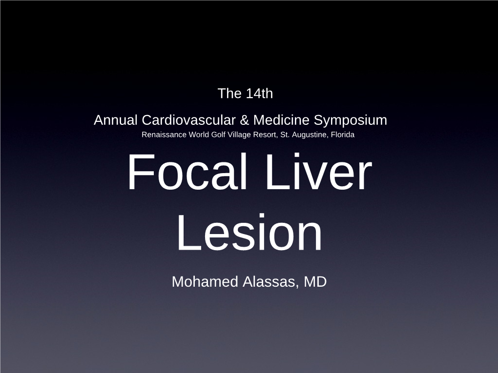 Focal Liver Lesion Mohamed Alassas, MD Case • 45 Yo Female Presented with Recurrent RUQ Abdominal Pain