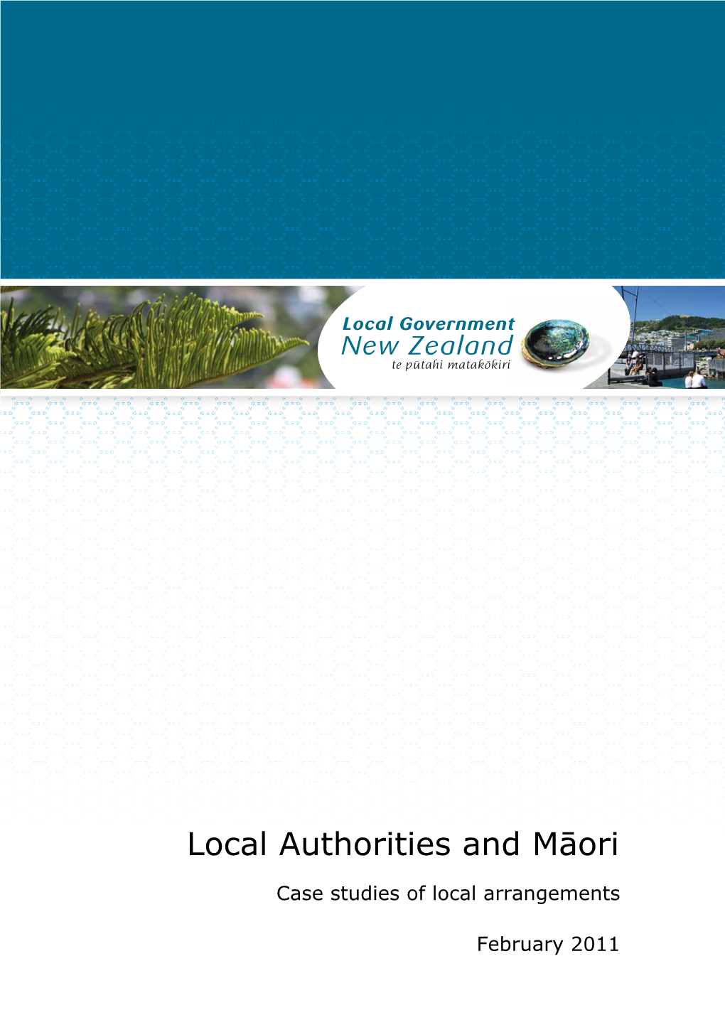 Local Authorities and Māori (January 2007) and Is Designed to Be a Tool for Elected Members and Staff to Learn from What Their Colleagues in the Sector Are Doing