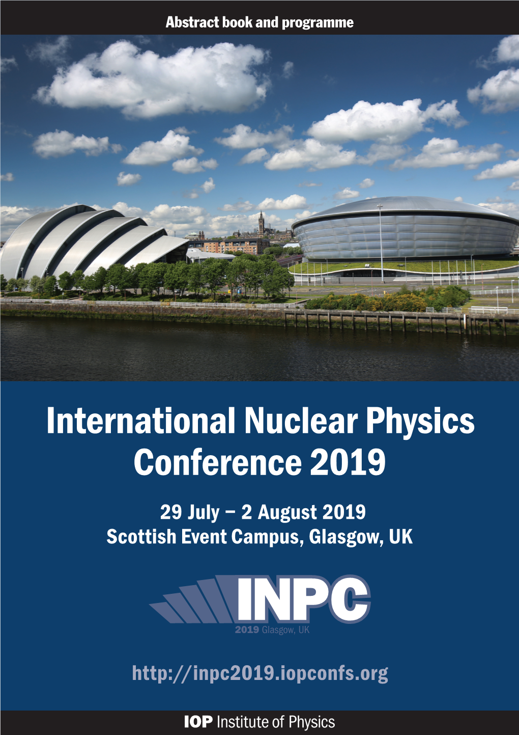 International Nuclear Physics Conference 2019 29 July – 2 August 2019 Scottish Event Campus, Glasgow, UK