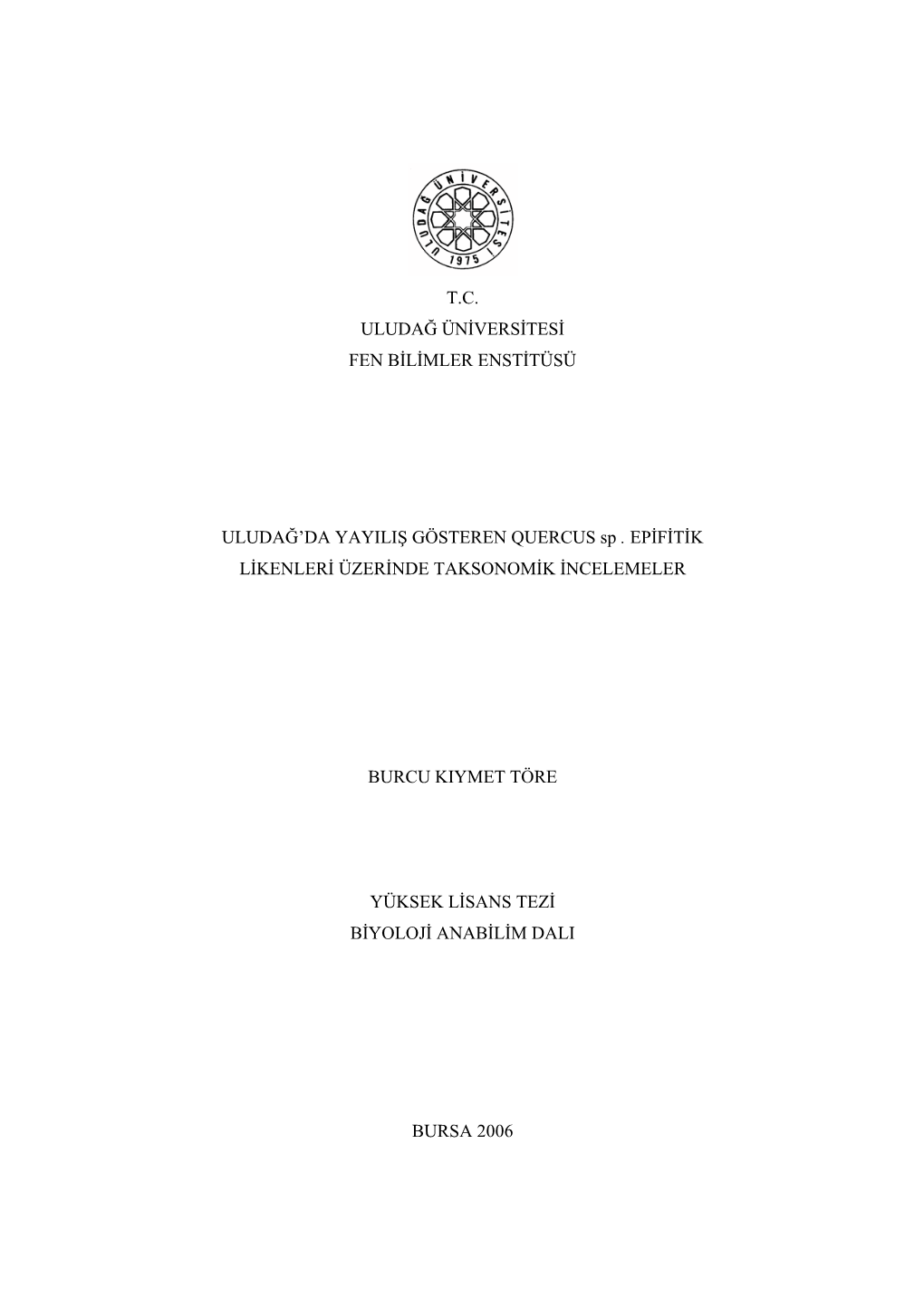 T.C. ULUDAĞ ÜNİVERSİTESİ FEN BİLİMLER ENSTİTÜSÜ ULUDAĞ'da YAYILIŞ GÖSTEREN QUERCUS Sp . EPİFİTİK LİKENLERİ