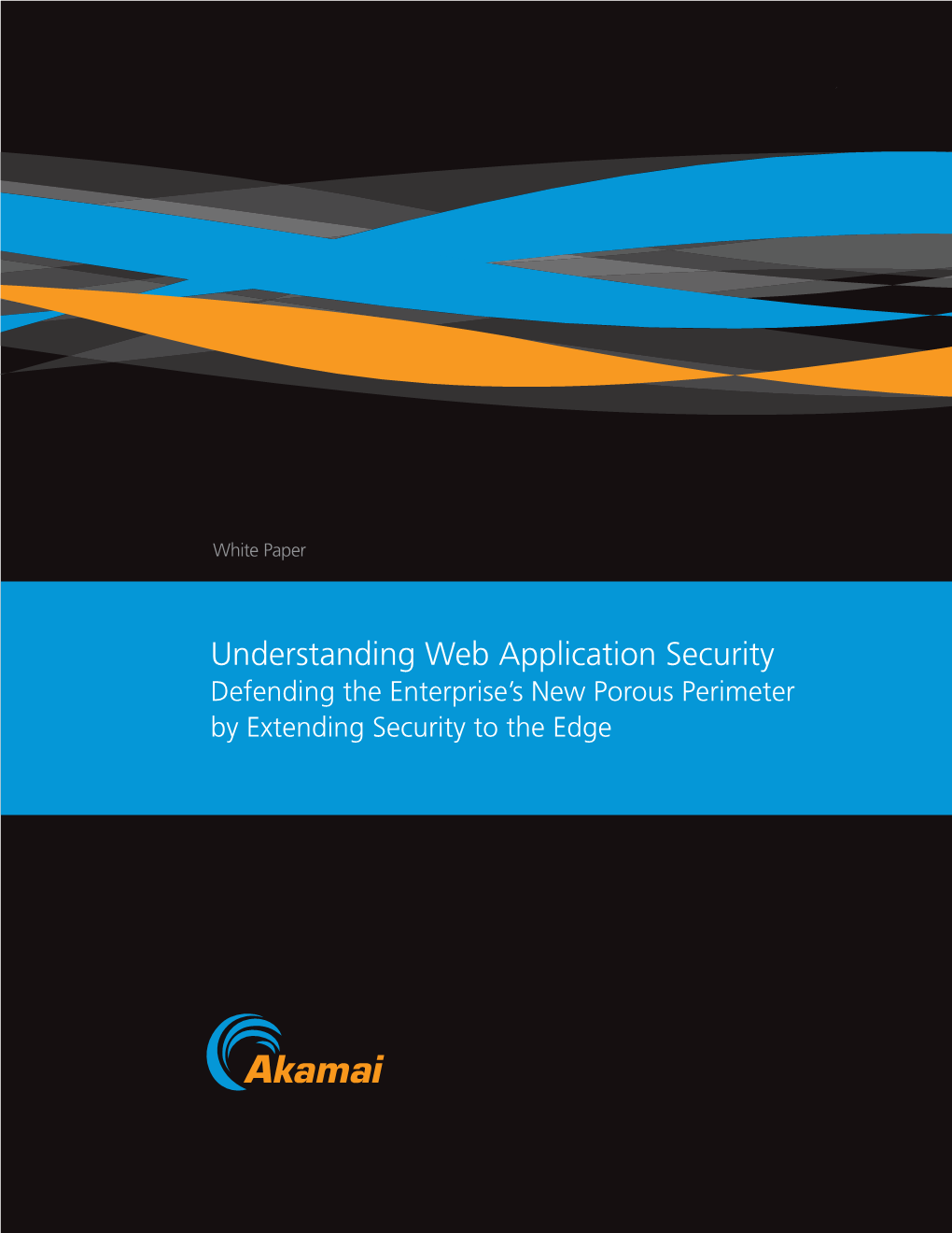 Understanding Web Application Security Defending the Enterprise’S New Porous Perimeter by Extending Security to the Edge Table of Contents