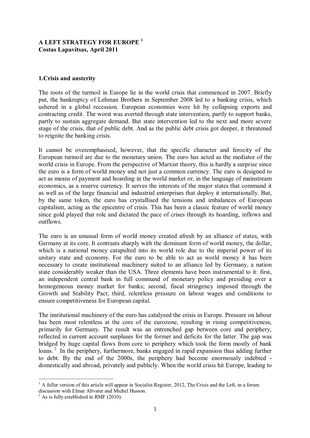 1 a LEFT STRATEGY for EUROPE Costas Lapavitsas, April 2011 1.Crisis and Austerity the Roots of the Turmoil in Europe Lie In