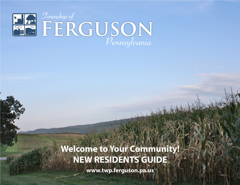 Your Community! NEW RESIDENTS GUIDE Welcome to Ferguson Township!