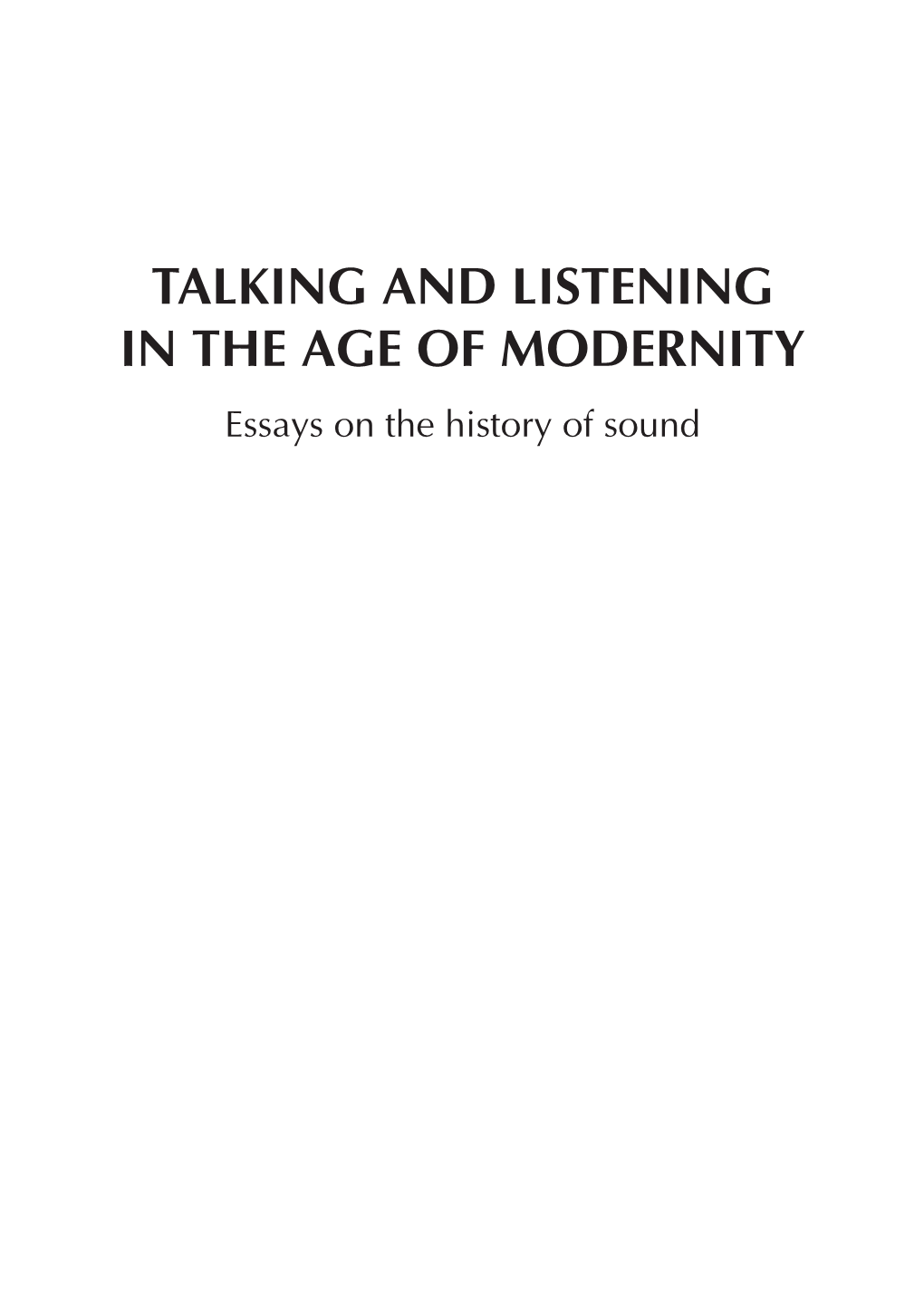 Talking and Listening in the Age of Modernity: Essays on the History of Sound