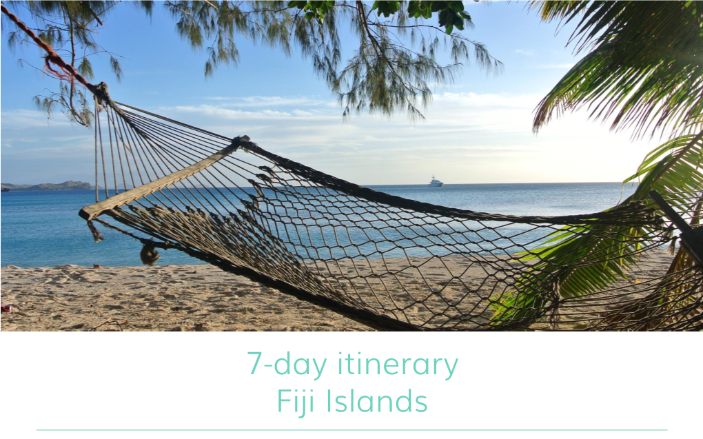 7-Day Itinerary Fiji Islands B ULA , WELCOME