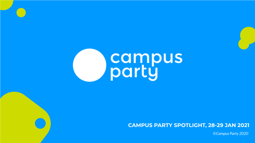 CAMPUS PARTY SPOTLIGHT, 28-29 JAN 2021 ©Campus Party 2020 2 WHAT IS