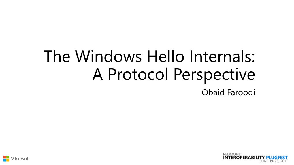 The Windows Hello Internals: a Protocol Perspective Obaid Farooqi What Is Windows Hello