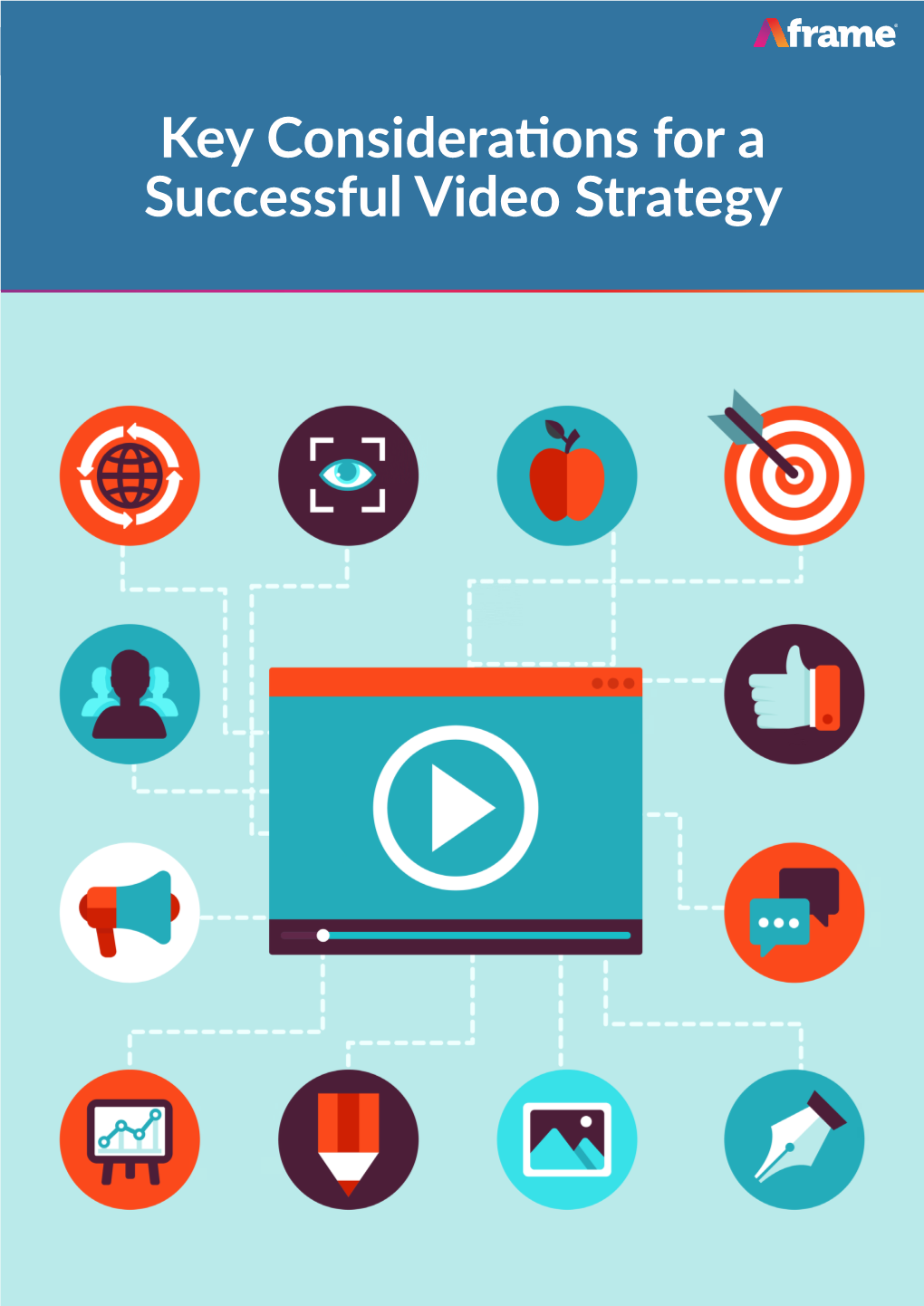 Key Considerations for a Successful Video Strategy Key Considerations for a Successful Video Strategy