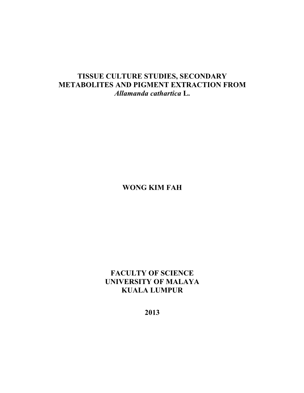 TISSUE CULTURE STUDIES, SECONDARY METABOLITES and PIGMENT EXTRACTION from Allamanda Cathartica L. WONG KIM FAH FACULTY of SCIENC