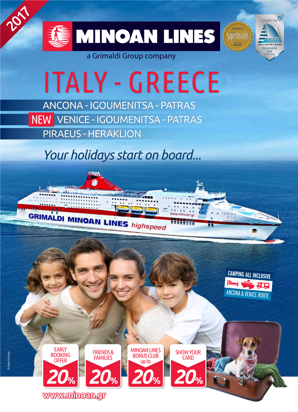 ITALY - GREECE ANCONA - IGOUMENITSA - PATRAS NEW VENICE - IGOUMENITSA - PATRAS PIRAEUS - HERAKLION Your Holidays Start on Board