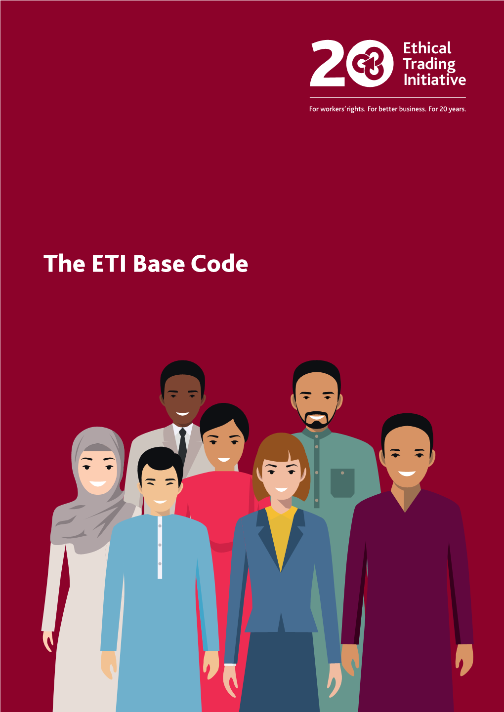 The ETI Base Code About ETI for 20 Years, ETI and Our Members Have Been the Provisions of the Base Code Constitute a Driving Force in Ethical Trade