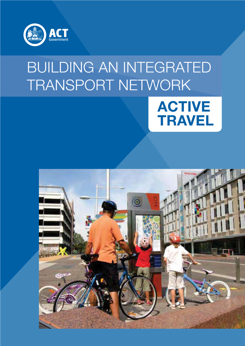 BUILDING an INTEGRATED TRANSPORT NETWORK ACTIVE TRAVEL ISBN: 978-1-921117-38-1 © Australian Capital Territory, Canberra 2015 This Work Is Copyright