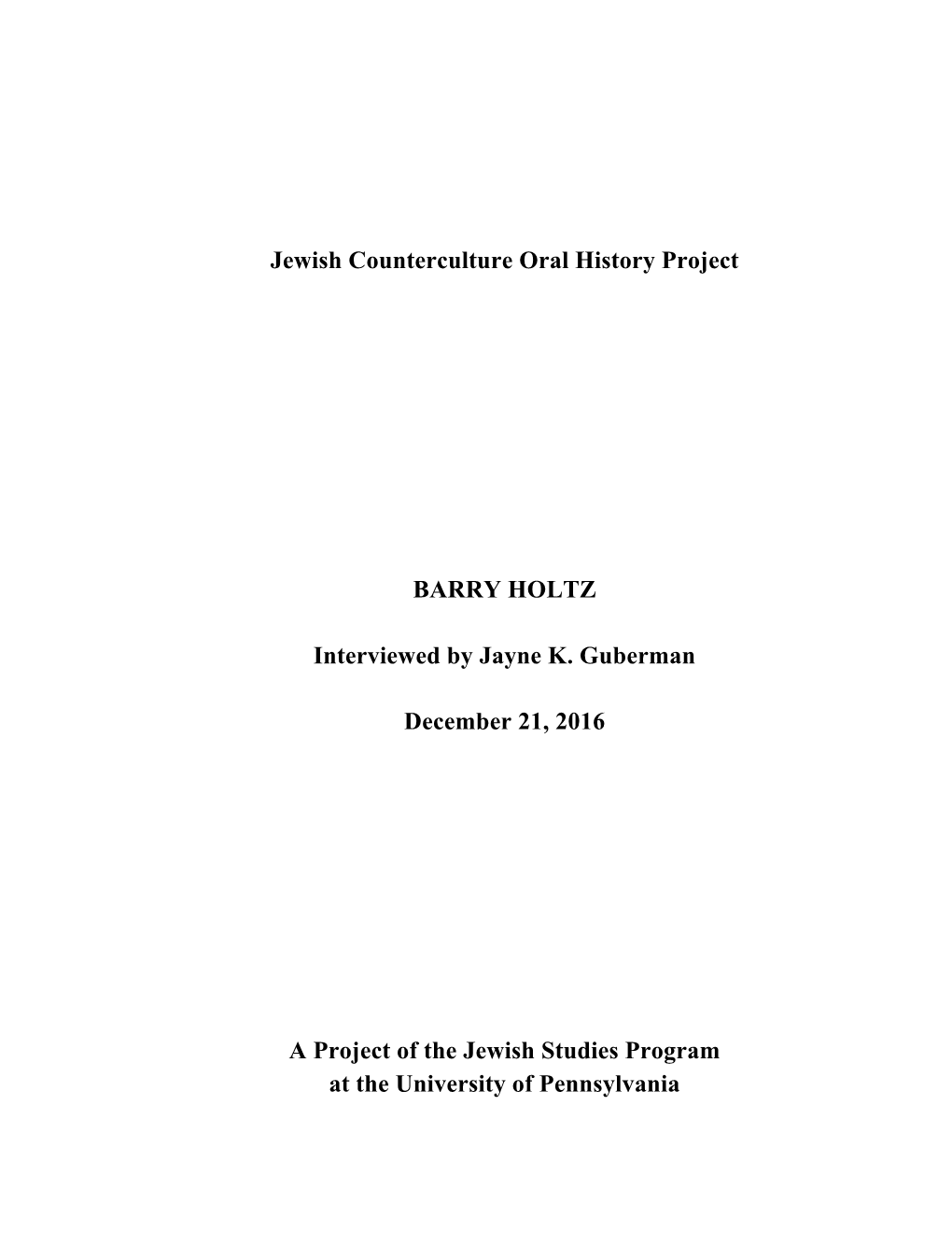Jewish Counterculture Oral History Project BARRY HOLTZ Interviewed by Jayne K. Guberman December 21, 2016 a Project of the Jewis