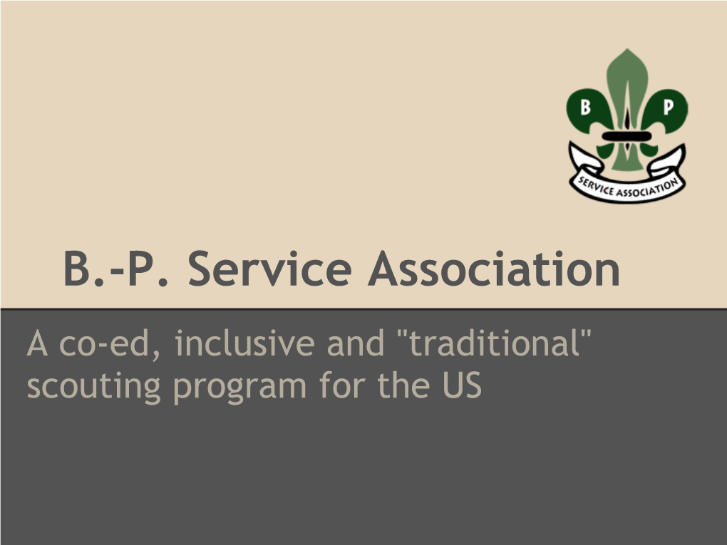 P. Service Association a Co-Ed, Inclusive and "Traditional" Scouting Program for the US What Is Scouting?