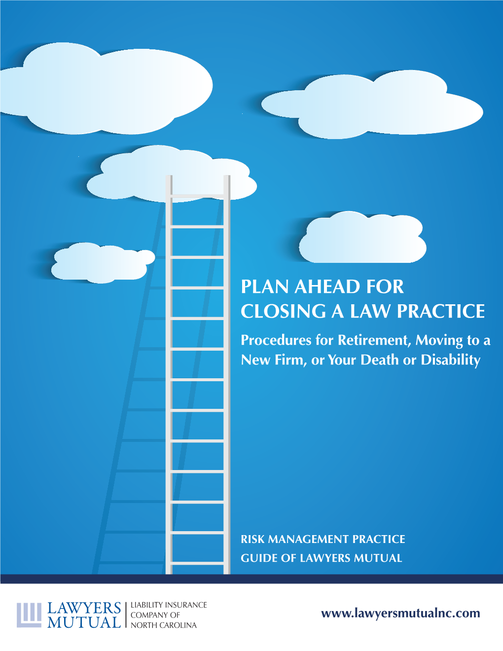 Plan Ahead for Closing a Law Practice Procedures for Retirement, Moving to a New Firm, Or Your Death Or Disability