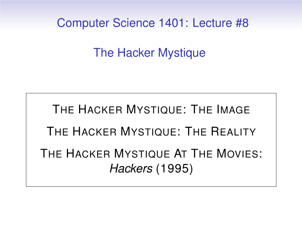 Computer Science 1401: Lecture #8 the Hacker Mystique Hackers