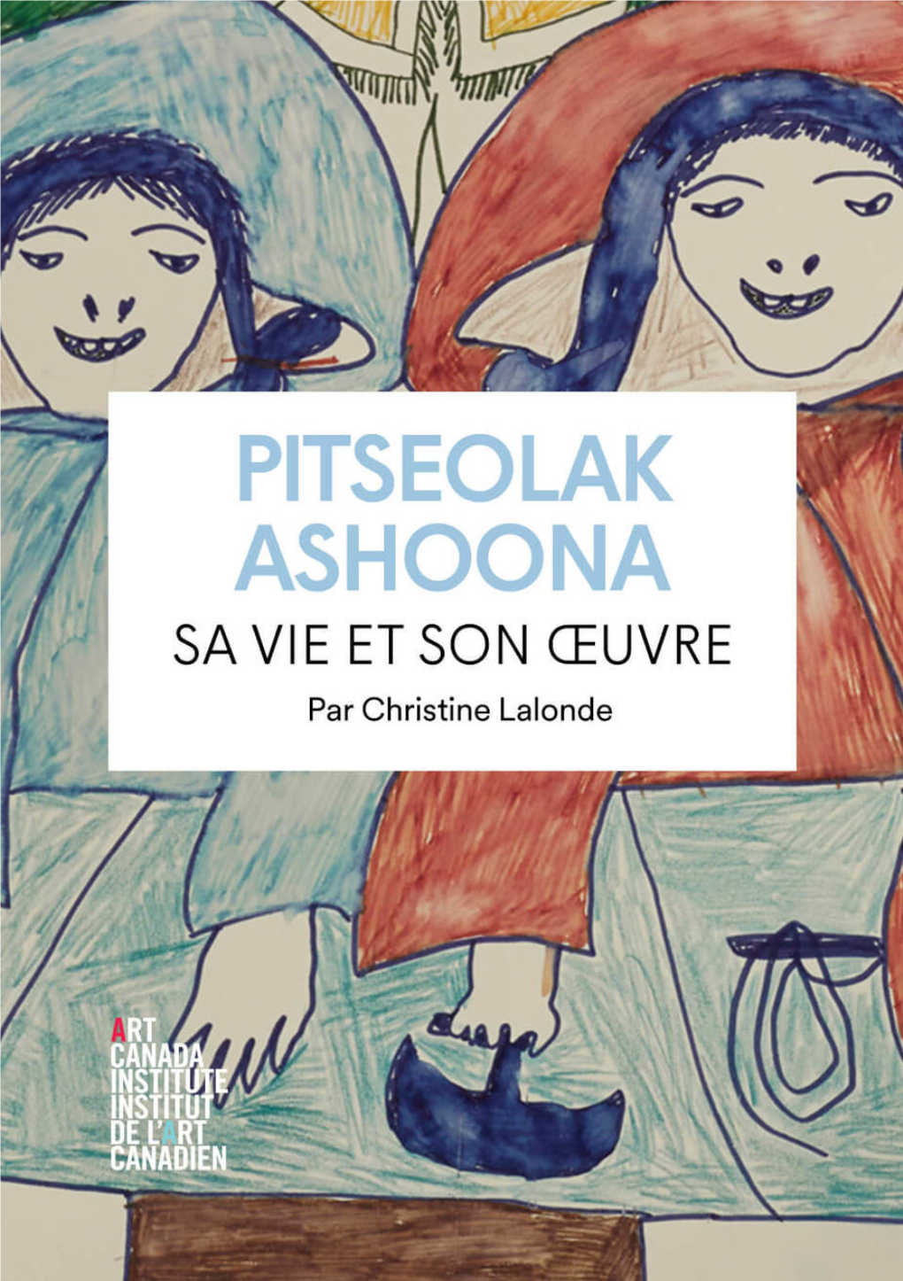 PITSEOLAK ASHOONA Sa Vie Et Son Œuvre De Christine Lalonde