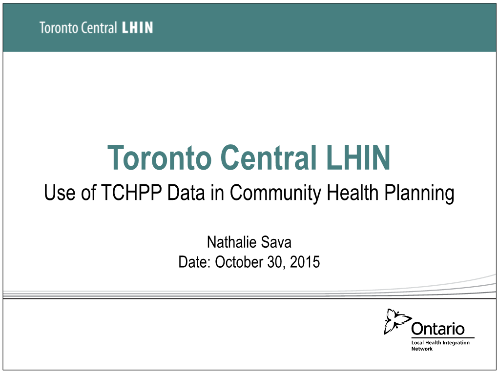 Toronto Central LHIN Use of TCHPP Data in Community Health Planning